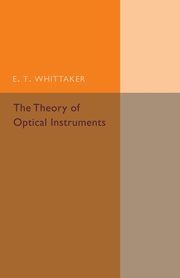 ksiazka tytu: The Theory of Optical Instruments autor: Whittaker E. T.