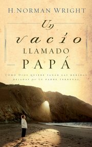 ksiazka tytu: Un Vacio Llamado Papa = A Dad-Shaped Hole in My Heart autor: Wright H. Norman