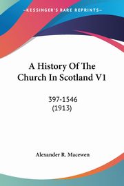 A History Of The Church In Scotland V1, Macewen Alexander R.