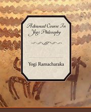 Advanced Course in Yogi Philosophy, Ramacharaka Yogi