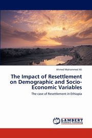 The Impact of Resettlement on Demographic and Socio-Economic Variables, Ali Ahmed Mohammed