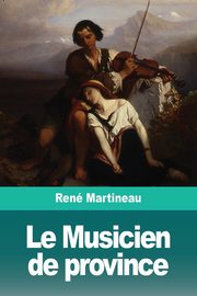 Le Musicien de province, Martineau Ren