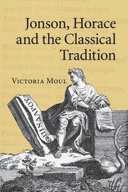 Jonson, Horace and the Classical Tradition, Moul Victoria