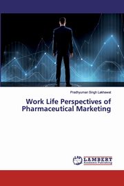 ksiazka tytu: Work Life Perspectives of Pharmaceutical Marketing autor: Lakhawat Pradhyuman Singh