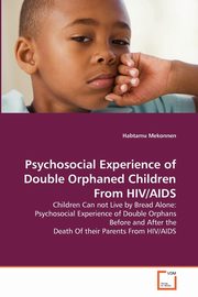 ksiazka tytu: Psychosocial Experience of Double Orphaned Children From HIV/AIDS autor: Mekonnen Habtamu