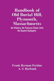 ksiazka tytu: Handbook Of Old Burial Hill, Plymouth, Massachusetts autor: Herman Perkins Frank