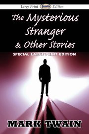 The Mysterious Stranger & Other Stories (Large Print Edition), Twain Mark