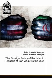 ksiazka tytu: The Foreign Policy of the Islamic Republic of Iran vis-?-vis the USA autor: Hosseini Ahangari Taha