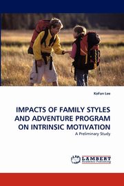 ksiazka tytu: Impacts of Family Styles and Adventure Program on Intrinsic Motivation autor: Lee Kofan