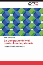 ksiazka tytu: La Computacion y El Curriculum de Primaria autor: L. Pez Su Rez Adolfo