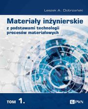 Materiay inynierskie z podstawami technologii procesw materiaowych. T. 1, Dobrzaski Leszek A.