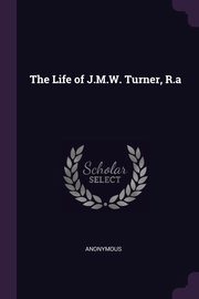 ksiazka tytu: The Life of J.M.W. Turner, R.a autor: Anonymous