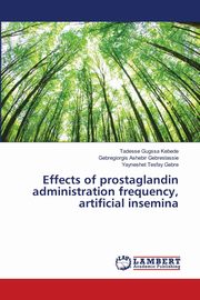 Effects of prostaglandin administration frequency, artificial insemina, Kebede Tadesse Gugssa