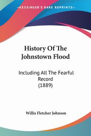 History Of The Johnstown Flood, Johnson Willis Fletcher