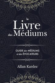 Le Livre des Mdiums, Kardec Allan