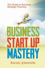 ksiazka tytu: Business Start Up Mastery autor: Johnson Rafael