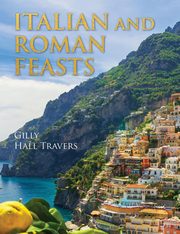 ksiazka tytu: Italian And Roman Feasts autor: Gilly Hall Travers