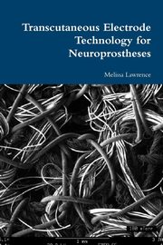 Transcutaneous Electrode Technology for Neuroprostheses, Lawrence Melissa