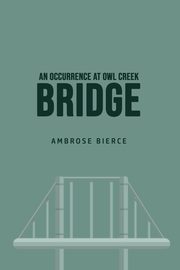 An Occurrence at Owl Creek Bridge, Bierce Ambrose
