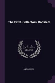 The Print-Collectors' Booklets, Anonymous