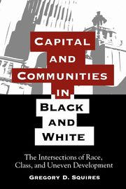 Capital and Communities in Black and White, Squires Gregory D.