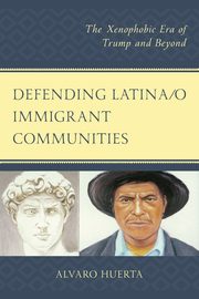 Defending Latina/o Immigrant Communities, Huerta Alvaro