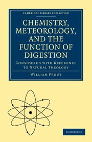 Chemistry, Meteorology, and the Function of Digestion Considered with Reference to Natural Theology, Prout William