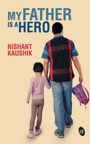 ksiazka tytu: My Father is a Hero autor: Kaushik Nishant