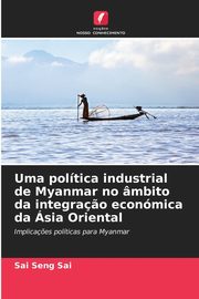 Uma poltica industrial de Myanmar no mbito da integra?o econmica da sia Oriental, Seng Sai Sai