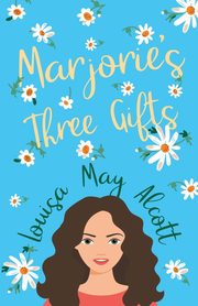 Marjorie's Three Gifts, Alcott Louisa May