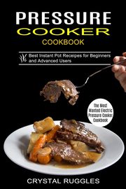 Pressure Cooker Cookbook, Ruggles Crystal