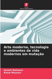 ksiazka tytu: Arte moderna, tecnologia e ambientes de vida modernos em muta?o autor: Rahmani Armeti