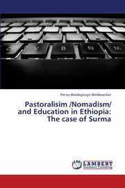 Pastoralisim /Nomadism/ And Education in Ethiopia, Woldesenbet Petros Woldegiorgis