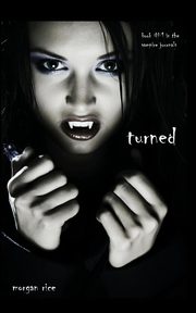 Turned (Book #1 in the Vampire Journals), Rice Morgan
