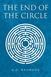 The End of the Circle, Raymond A.G.