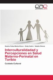 Interculturalidadad y Percepciones en Salud Materno-Perinatal en Toribio, Mu?oz Bravo Sandra Felisa