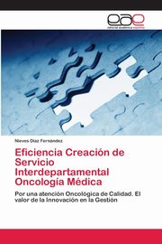 ksiazka tytu: Eficiencia Creacin de Servicio Interdepartamental Oncologa Mdica autor: Daz Fernndez Nieves