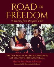 Road to Freedom - A Journey from Occupied Tibet, Schwabe Marya Waifoon