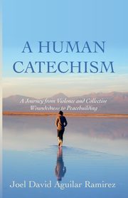 A Human Catechism, Aguilar Ramirez Joel David