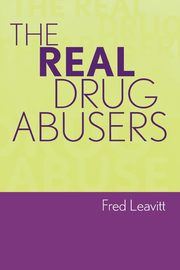 The Real Drug Abusers, Leavitt Fred