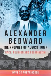 Alexander Bedward, The Prophet of August Town, Gosse Dave St Aubyn