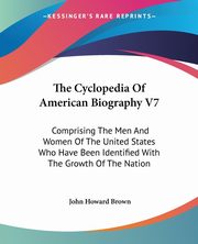 The Cyclopedia Of American Biography V7, 