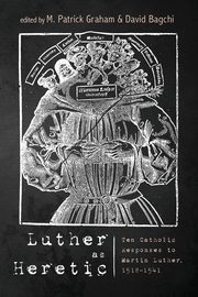Luther as Heretic, 