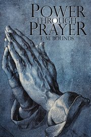 Power Through Prayer, Bounds E.M.