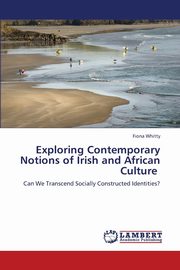 ksiazka tytu: Exploring Contemporary Notions of Irish and African Culture autor: Whitty Fiona