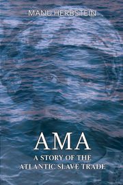 Ama, a Story of the Atlantic Slave Trade, Herbstein Manu