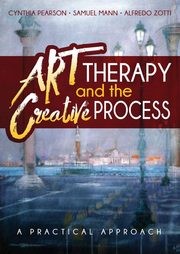 Art Therapy and the Creative Process, Pearson Cynthia