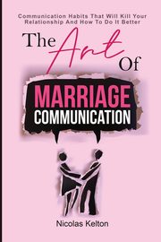 The Art Of Marriage Communication, Kelton Nicolas