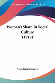 Woman's Share In Social Culture (1912), Spencer Anna Garlin