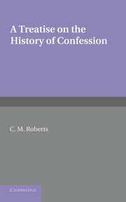 A Treatise on the History of Confession, Roberts C. M.